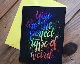 You are the perfect type of weird - Just because note card, blank inside