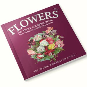 Flowers Coloring Book Vol 2,Over 30 Illustrations, Coloring Pages, Adult Coloring Books, Adult Coloring Pages, Coloring Books for Adults