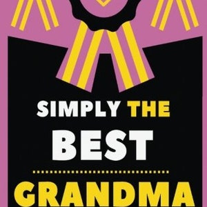 May include: A pink and black graphic with the text "SIMPLY THE BEST GRANDMA" in white and yellow. The design includes three black rosettes with yellow hearts and yellow and black ribbons.