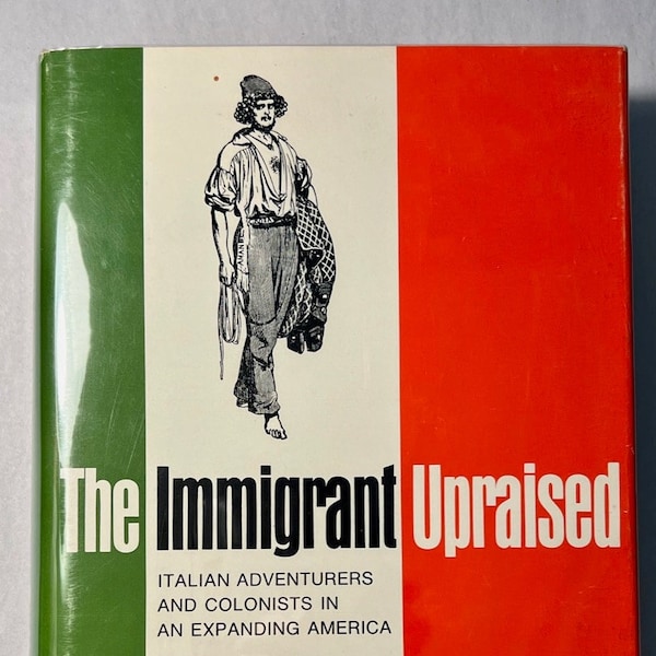 The Immigrant Upraised - Andrew Rolle (1968 1st Edition Vintage Hardcover w/DJ) Italian American History Adventurers Colonists Non-Fiction