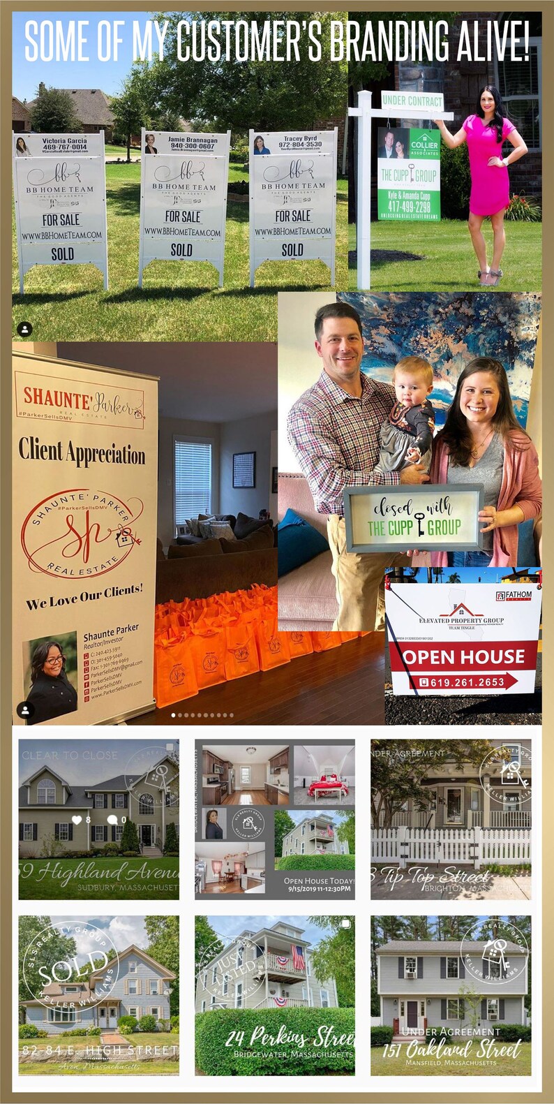 May include: A collage of images showcasing real estate listings. The top row features three white signs with the text "BB Home Team" and the words "For Sale" and "Sold". The middle row features a woman holding a sign that says "Closed with The Cupp Group", a family of three standing in front of a couch, and a sign that says "Open House" with a phone number. The bottom row features images of houses with the addresses and locations listed. The text "Some of my customer's branding alive!" is at the top of the collage.