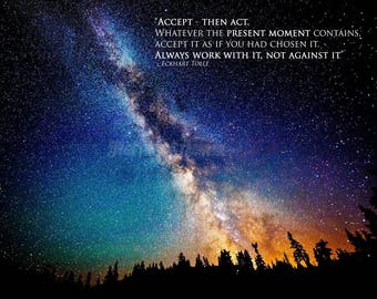Eckhart Tolle quote art photo print poster - Superb quality - Whatever the present moment contains, Accept it as if you had chosen it