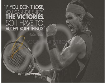 May include: A black and white photo of a tennis player raising his fist in the air. The player is wearing a white tank top and a red headband. The quote "IF YOU DON'T LOSE, YOU CANNOT ENJOY THE VICTORIES. SO I HAVE TO ACCEPT BOTH THINGS" is written in white text on a gray background. The quote is attributed to Rafael Nadal.
