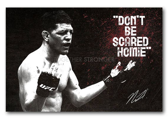 Nick Diaz badass quote art poster print - pre signed - 12x8 inches (30cm x 20cm) - Superb quality - Don't be scared homie