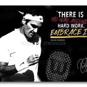 May include: Black and white photo of a tennis player with a quote by Roger Federer: "There is no way around hard work. Embrace it." The quote is in yellow and red text on a black background. A tennis racket is in the lower right corner of the image.