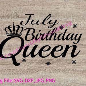 July Birthday Queen Birthday/Party/Tshirt/Shirt/July Birthday Girl/Digital Cutting File SVG/DXF/JPG/PNg/Instant Download Cutting File