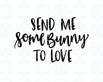 Easter Design File — Send Me Some Bunny to Love — Hand Lettered Instant Download for Graphic Design, Shirts, etc — Personal + Commercial Use