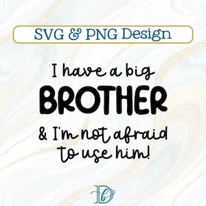 私には兄がいます。そして、彼を利用するのを恐れていません。SVG + PNG、ベビーシャワーギフト、弟へのギフト、面白い兄弟ベビーシャツ、妹
