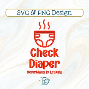 May include: A red diaper graphic with steam rising above it, and the words "Check Diaper" and "Something Is Leaking" in red text. The design is labelled "SVG & PNG Design" in a gold banner.