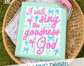 I Will Sing Of The Goodness Of God PNG, Lace Stripes Christian Design (Digital Download)