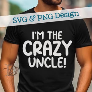 I'm The Crazy Uncle SVG + PNG, Baby Shower Gift To Uncle, New Uncle Gift, Funny Baby Outfit, Cool Aunt Club Shirt, Baby Announcement Design