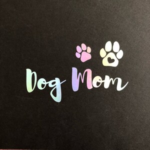 Dog Mom Decal, Rainbow Holographic Vinyl Sticker, Car Window, Food Bowl, Dog House, Toys, Glass, and More!