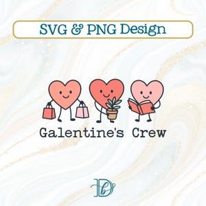 May include: SVG and PNG design featuring three heart-shaped characters. One heart carries shopping bags, another holds a potted plant, and the third reads a book. The text "Galentine's Crew" is below the characters.