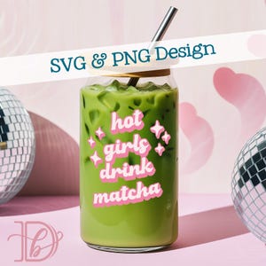 May include: A clear glass cup filled with green matcha drink, a silver straw, and a bamboo lid. The cup has the text "hot girls drink matcha" in pink. The image also includes a disco ball and the text "SVG & PNG Design".