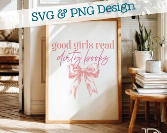 Good Girls Read Dirty Books SVG + PNG, Smut Reader Design (Digital Download)