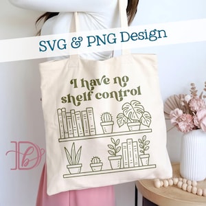May include: A cream-coloured tote bag featuring the phrase "I have no shelf control" and a graphic of two shelves with books and potted plants. The words "SVG & PNG Design" are above the tote bag.