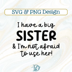 Ik heb een grote zus en ik ben niet bang om haar te gebruiken, SVG PNG, babyshowercadeau, cadeau broertje, grappig broertje of zusje, babyshirt grappig broer of zus, zusje Svg