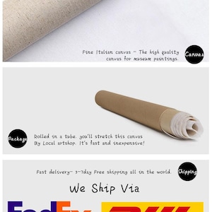 May include: A rolled canvas painting on a white background. The text "Fine Italian canvas - The high quality canvas for museum paintings." is visible. The text "Canvas" is in a circle. The text "Package" is in a circle. The text "Rolled in a tube. you'll stretch this canvas By Local artshop. It's fast and inexpensive!" is visible. The text "Shipping" is in a circle. The text "Fast delivery - 5-7day Free shipping all in the world. We Ship Via FedEx DHL" is visible.