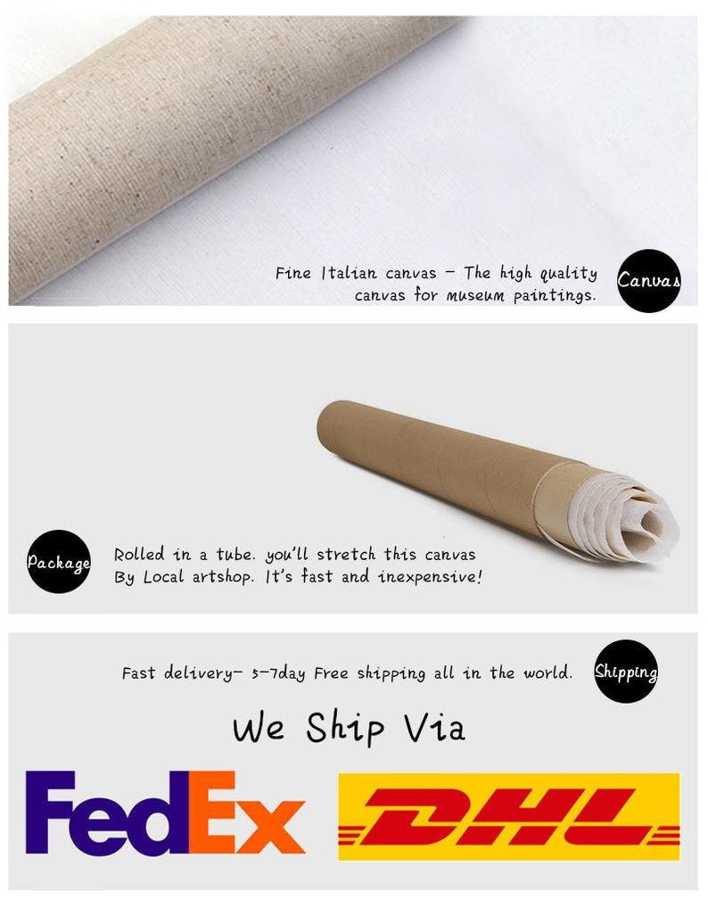 May include: A rolled canvas painting on a white background. The text "Fine Italian canvas - The high quality canvas for museum paintings." is visible. The text "Canvas" is in a circle. The text "Package" is in a circle. The text "Rolled in a tube. you'll stretch this canvas By Local artshop. It's fast and inexpensive!" is visible. The text "Shipping" is in a circle. The text "Fast delivery - 5-7day Free shipping all in the world. We Ship Via FedEx DHL" is visible.