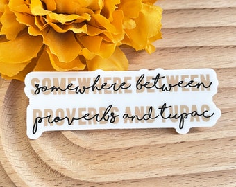 Somewhere Between Proverbs and Tupac Sticker 3x1.1 in. Vinyl funny real life sticker Feminine Baddie Church and Gangster