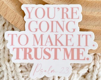 You're Going To Make It Trust Me Psalm 23 Sticker 3x2.4 in. - Vinyl sticker Bible Verse Removable Waterproof Weatherproof Dishwasher safe