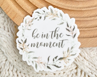 Be In The Moment Sticker 3x3 in. Encouraging Words Positive Vibes Stay Present Vinyl printed decal water bottle lap top sticker