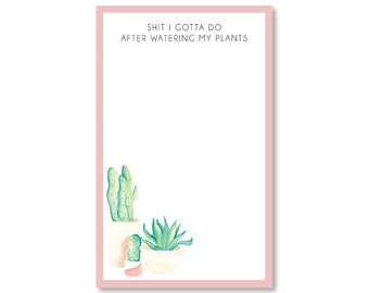 Shit I Gotta Do After Watering My Plants Notepad - 5x8inch notepad, plant theme, plant lover gift, cactus in pots plant art