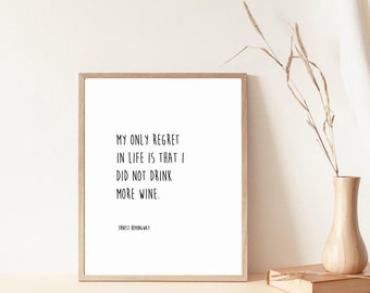 Ernest Hemingway Print - My Only Regret In Life Is That I Did Not Drink More Wine Typography Home Sign Digital Download
