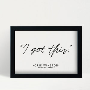 I Got This - Sons of Anarchy/Opie Winston Quote Print
