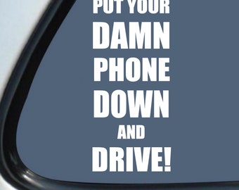 Put Your Damn Phone Down and Drive! Vinyl Decal Sticker - Don't text and drive
