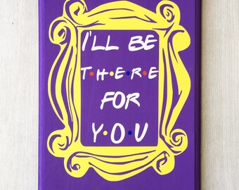 Friends Tv Show Sign Friends Show Decor I Ll Be There For You Door