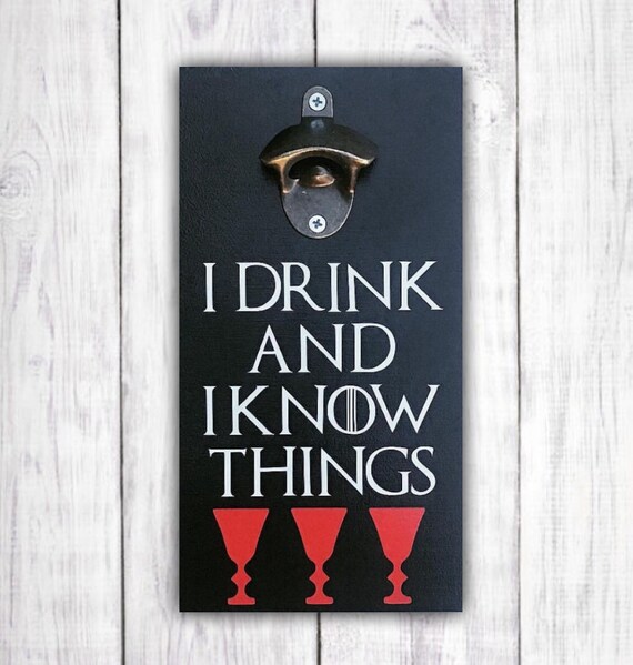 Barware That/'s What I Do I Drink and I Know Things Gifts for Him Custom BPH5 Beer Lover Game of Thrones Beer Bottle Opener Bottle Opener