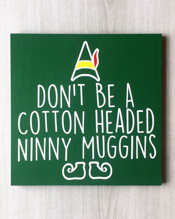Don't be a Cotton Headed Ninny Muggins Sign / Funny Etsy
