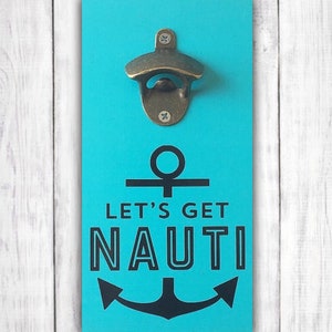 Let&#39;s Get Nauti Custom Bottle Opener | Lake House Decor | Beach House Decor | Beach Wall Art | Nautical Wall Decor | Wooden Anchor Sign