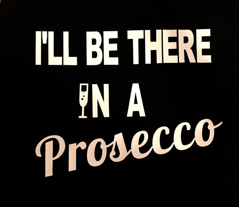 ill be there in a prosecco shirt
