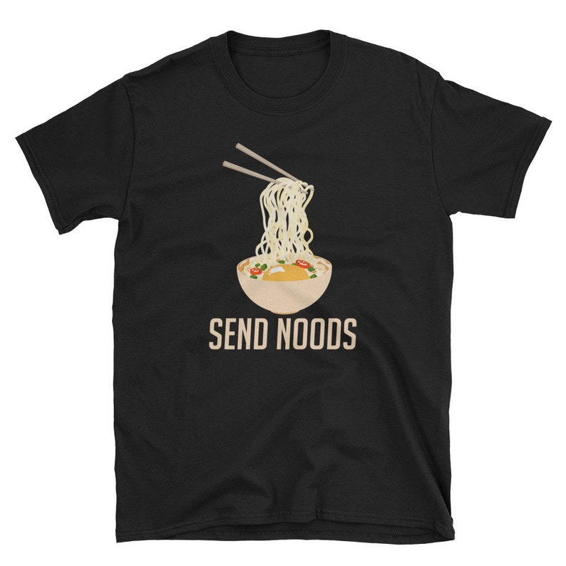 Send Noods T-shirt Funny Japanese Food Ramen Noodles Shirt Ramen Lover ...