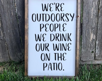 We're outdoorsy people, we drink our wine on the patio wood sign, patio sign, porch sign, wood sign, farmhouse sign, wine decor, patio decor