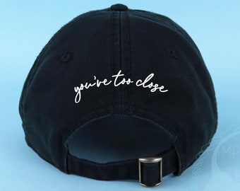 You're Too Close Dad Hat Embroidered or Printed Baseball Black Cap Low Profile Custom Strap Back Unisex Adjustable Cotton Baseball Hat