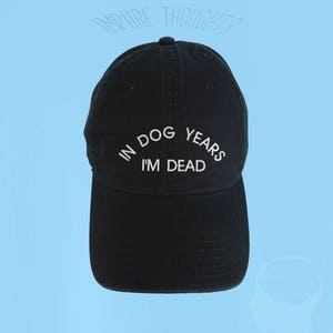 In Dog Years I'm Dead Dad Hat Embroidered Baseball Black Cap Low Profile Custom Strap Back Unisex Adjustable Cotton Baseball Hat image 4