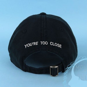 You're Too Close Dad Hat Embroidered Baseball Black Cap Low Profile Custom Strap Back Unisex Adjustable Cotton Baseball Hat image 1