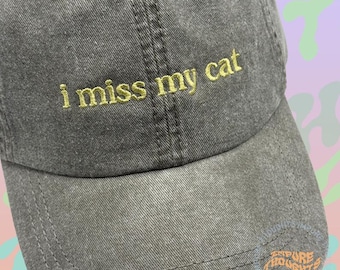 I Miss My Cat Hat Embroidered Low Profile Custom Strap Back Unisex Adjustable Cotton Baseball Hat Pick Your Hat and Text Color Made in USA
