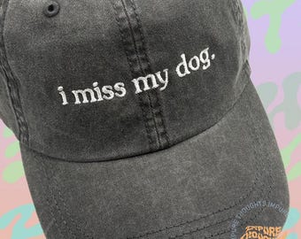 I Miss My Dog Hat Embroidered Low Profile Custom Strap Back Unisex Adjustable Cotton Baseball Hat Pick Your Hat and Text Color Made in USA