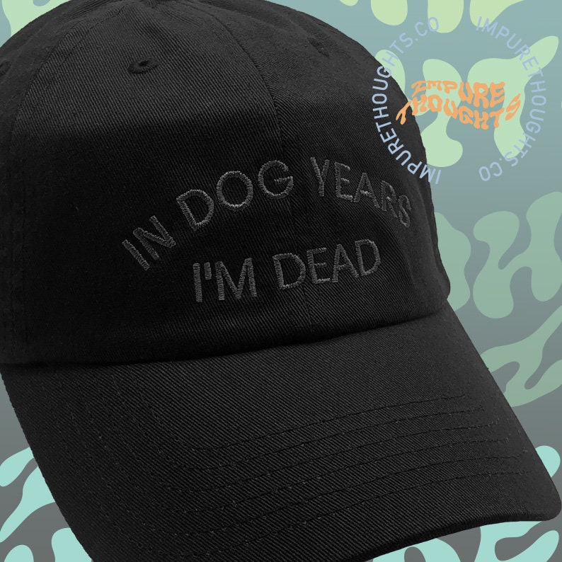 In Dog Years I'm Dead Dad Hat Embroidered Baseball Black Cap Low Profile Custom Strap Back Unisex Adjustable Cotton Baseball Hat image 1