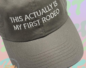 This Actually Is My First Rodeo Baseball Hat Embroidered Dad Cap Low Profile  Strap Back Unisex Adjustable Cotton Custom Made in USA