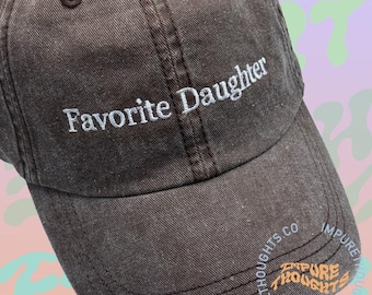 Favorite Daughter Embroidered Dad Hat  Low Profile Custom Strap Back Unisex Adjustable Cotton Baseball Hat Pick Your Own Colors Made in USA