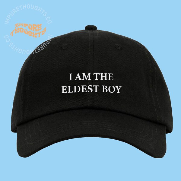 I Am The Eldest Boy Dad Hat Embroidered Baseball Cap Custom Strap Back Unisex Adjustable Cotton Baseball Hat Women Men