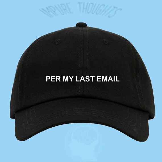 Per My Last Email Dad Hat Embroidered 