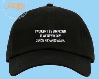 I Wouldn't Be Surprised If We Never Saw Denise Richards Again Embroidered Baseball Cap Strap Back Unisex Adjustable Cotton Hat