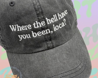 ¿Dónde diablos has estado? Gorra de béisbol ajustable de algodón con bordado "Where the Hell Have You Been Loca" (¿Dónde diablos has estado?). Elige tus colores. Hecha en EE. UU.