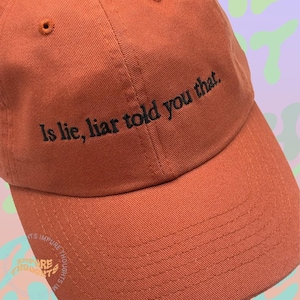 Is lie, liar told you that Embroidered Dad Hat Low Profile Customizable Unisex Adjustable Cotton Baseball Cap Pick Your Colors Made in USA